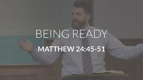 Being Ready (Matthew 24:45-51)
