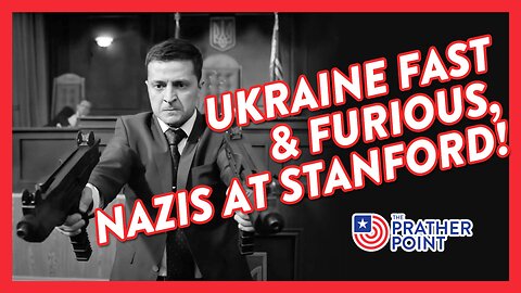 UKRAINE FAST & FURIOUS, NAZIS AT STANFORD!