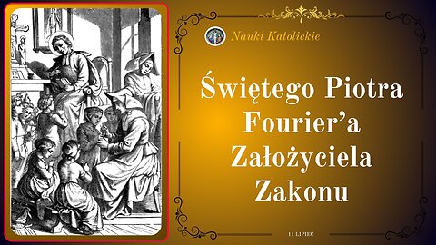 Świętego Piotra Fourier’a Założyciela Zakonu | 11 Lipiec