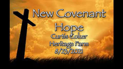 New Covenant Hope, Curtis Coker, Heritage Farm, 8/23/2021