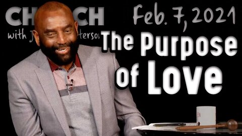 02/07/21 What Is the Purpose of Love? (Church)
