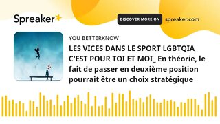 LES VICES DANS LE SPORT LGBTQIA C'EST POUR TOI ET MOI_ En théorie, le fait de passer en deuxième pos