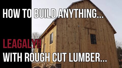 How to Legally Build Anything with Rough Cut Lumber