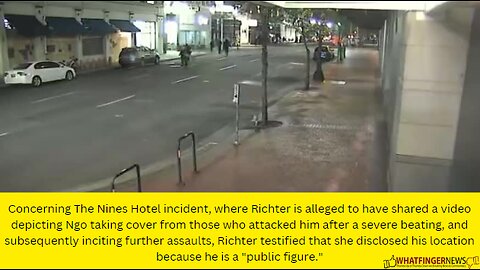 Concerning The Nines Hotel incident, where Richter is alleged to have shared a video