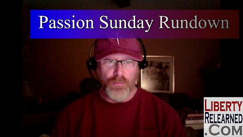 LR Podcast: Passion Sunday Rundown