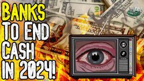 It Begins! Banks Ending Cash In 2024! - Get Your Money Out Of The Banks!