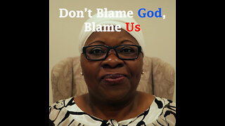 Don’t Blame God, Blame Us