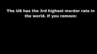 We have the 3rd Highest Murder Rate in the World