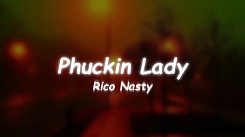 Rico Nasty - Phuckin Lady (Lyrics)