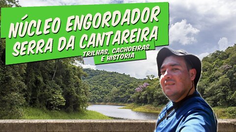 PARQUE ESTADUAL DA CANTAREIRA | NUCLEO ENGORDADOR | Trilhas e Atrativos #01