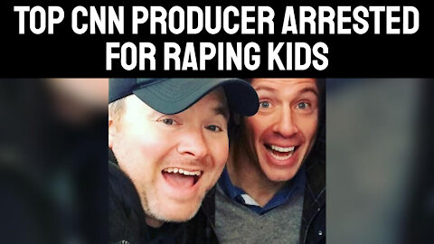 Top CNN Producer Arrested For Child Rape, Who's Next?