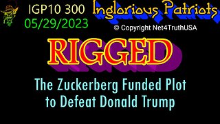 IGP10 300 - Rigged - The Zuckerberg Funded Plot to Defeat Donald Trump - Full Movie