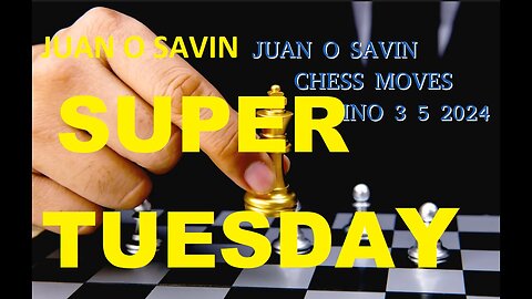 JUAN O SAVIN - Super TUESDAY Chess moves- NINO