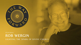 Ep 29: Lighting the Spark of Divine Energy with Rob Wergin
