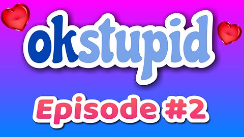 Ok Stupid - Episode 2 - New and Improved! Now with more realisticalism(s)