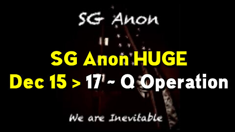 SG Anon HUGE Dec 15 > 17 ~ Q Operation