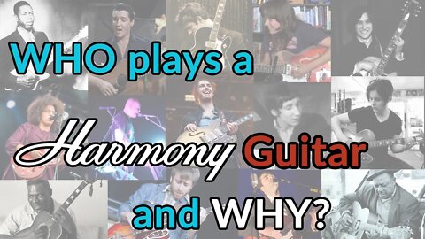 HARMONY GUITARS - WHO plays a vintage Harmony and WHY? - Inspiration comes CHEAP