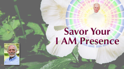 Savor Your I AM Presence, Be Bold and Expand Your Abundant Consciousness