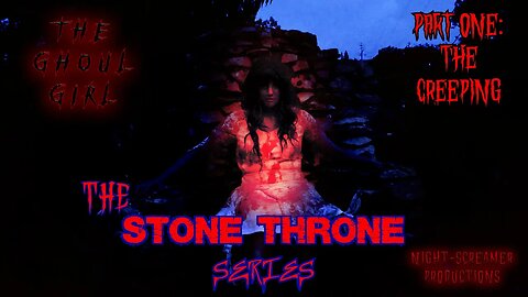 THE GHOUL GIRL: The MYSTERIOUS STONE THRONE SERIES. PART ONE: THE CREEPING