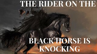 THE RIDER ON THE BLACK HORSE IS KNOCKING