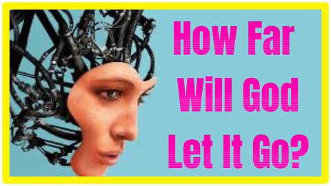 Clip 42 - Transhumanism, AI, Chat GPT How Far Will God Let It Go?