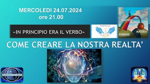 INPRINCIPIO ERA IL VERBO - Come creare la nostra realtà Relatore Carlo Zanni 24.07.2024