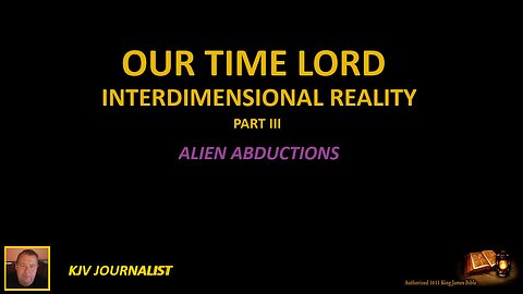 OUR TIME LORD-INTERDIMENSIONAL REALITY-PART III