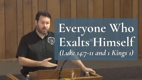 Everyone Who Exalts Himself (Luke 14:7-11 and 1 Kings 1)