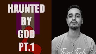 Haunted By God Part 1