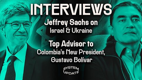 Jeffrey Sachs Tears Apart US Financing Wars in Ukraine and Israel. PLUS: Top Aide Gustavo Bolívar on Colombia’s New Government, the Drug War, and More | SYSTEM UPDATE 229