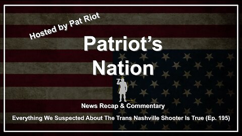 Everything We Suspected About The Trans Nashville Shooter Is True (Ep. 195) - Patriot's Nation
