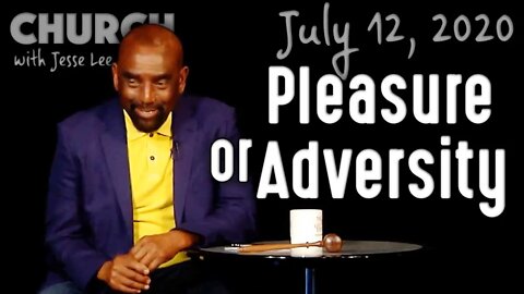 Do You Long for Pleasure or Adversity? (Church 7/12/20)