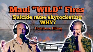 Maui "Wild" Fires - Suicide rates skyrocketing why? Hurricane Hilary