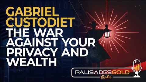 Gabriel Custodiet: The War Against Your Privacy and Wealth