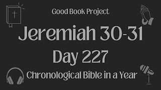 Chronological Bible in a Year 2023 - August 15, Day 227 - Jeremiah 30-31