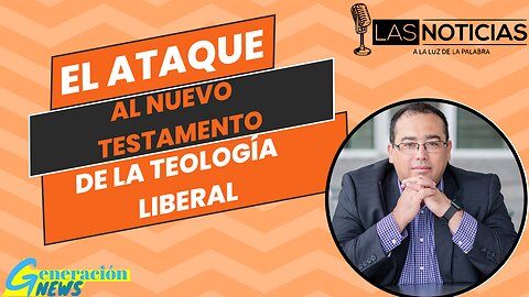 El ataque al nuevo testamento de la teología liberal (1ra parte)