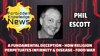 A Fundamental Deception - How Religion Perpetuates Infirmity & Disease - Food War | Phil Escott