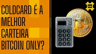 ColdCard é a única carteira Bitcoin Only? - [CORTE]