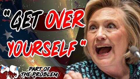 "Get Over Yourself" Hillary Clinton's Mask Off Moment On Late Night | Part Of The Problem 1112
