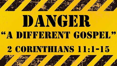 2 Corinthioans 11:1-15 "A Different Gospel" 9/17/2023