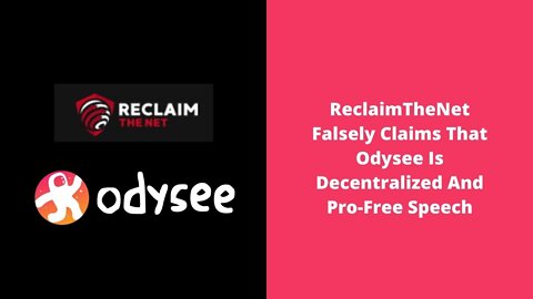 ReclaimTheNet Falsely Claims That Odysee Is Decentralized And Pro-Free Speech