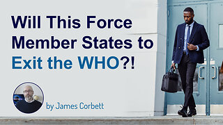 Will This Force Member States to Exit the WHO?! – Testimony by James Corbett | www.kla.tv/26710