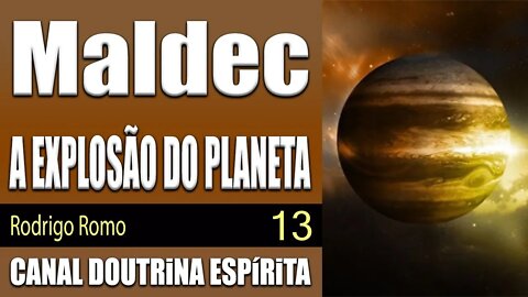13/14 - Maldec - A EXPLOSÃO E SUA LIGAÇÃO COM A TERRA - Rodrigo Romo - audiolivro