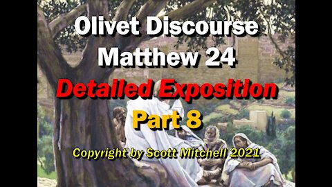 Matthew 24, Detailed Exposition - Olivet Discourse pt8