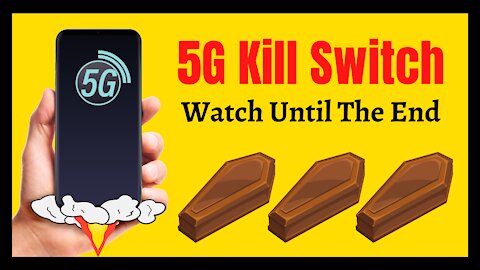 5G Kill Switch Watch Until The End