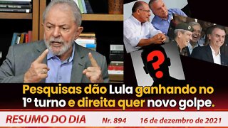 Pesquisas dão Lula ganhando no 1º turno e direita quer novo golpe. Resumo do Dia Nº 894 - 16/12/21