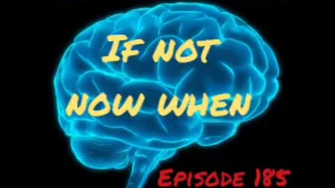 IF NOT NOW WHEN - ITS A WAR FOR YOUR MIND Episode 185 with HonestWalterWhite