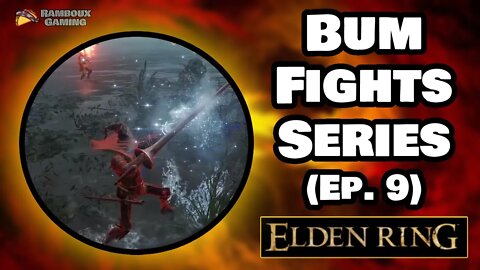 Bum Fights Series (Ep. 9) - Elden Ring