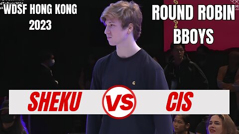 SHEKU VS CIS | BBOYS ROUND ROBIN | WDSF HONG KONG 2023