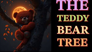 Creepy Pasta "The Teddy Bear Tree"